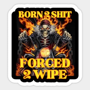 Born 2 Shit Forced 2 Wipe Hard Skeleton Sticker